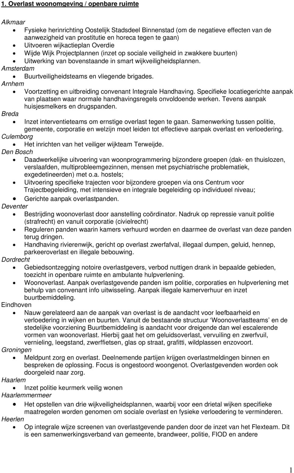 Amsterdam Buurtveiligheidsteams en vliegende brigades. Arnhem Voortzetting en uitbreiding convenant Integrale Handhaving.