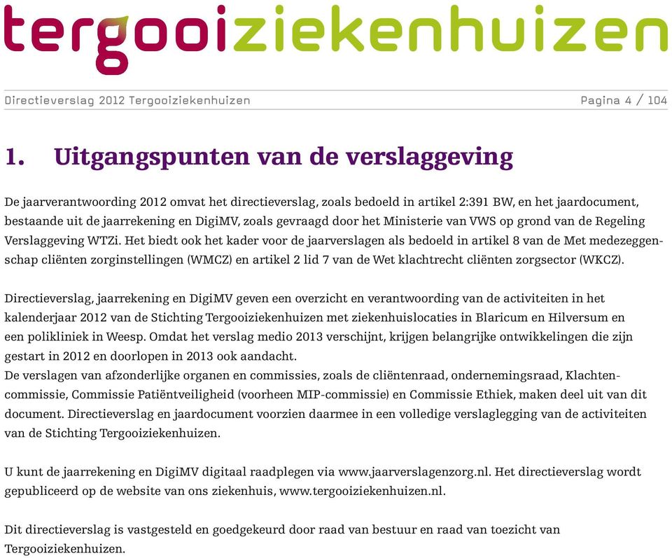 gevraagd door het Ministerie van VWS op grond van de Regeling Verslaggeving WTZi.