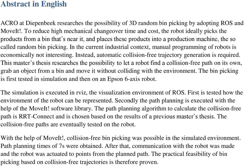 picking. In the current industrial context, manual programming of robots is economically not interesting. Instead, automatic collision-free trajectory generation is required.