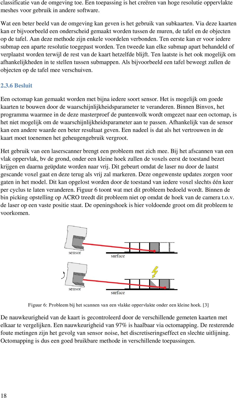 Aan deze methode zijn enkele voordelen verbonden. Ten eerste kan er voor iedere submap een aparte resolutie toegepast worden.