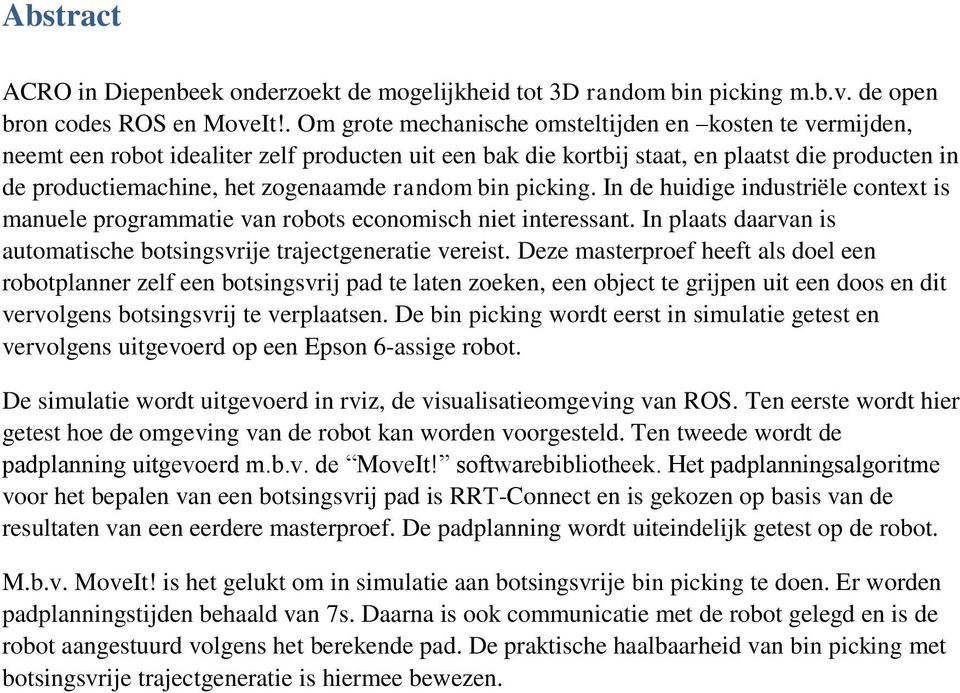 random bin picking. In de huidige industriële context is manuele programmatie van robots economisch niet interessant. In plaats daarvan is automatische botsingsvrije trajectgeneratie vereist.