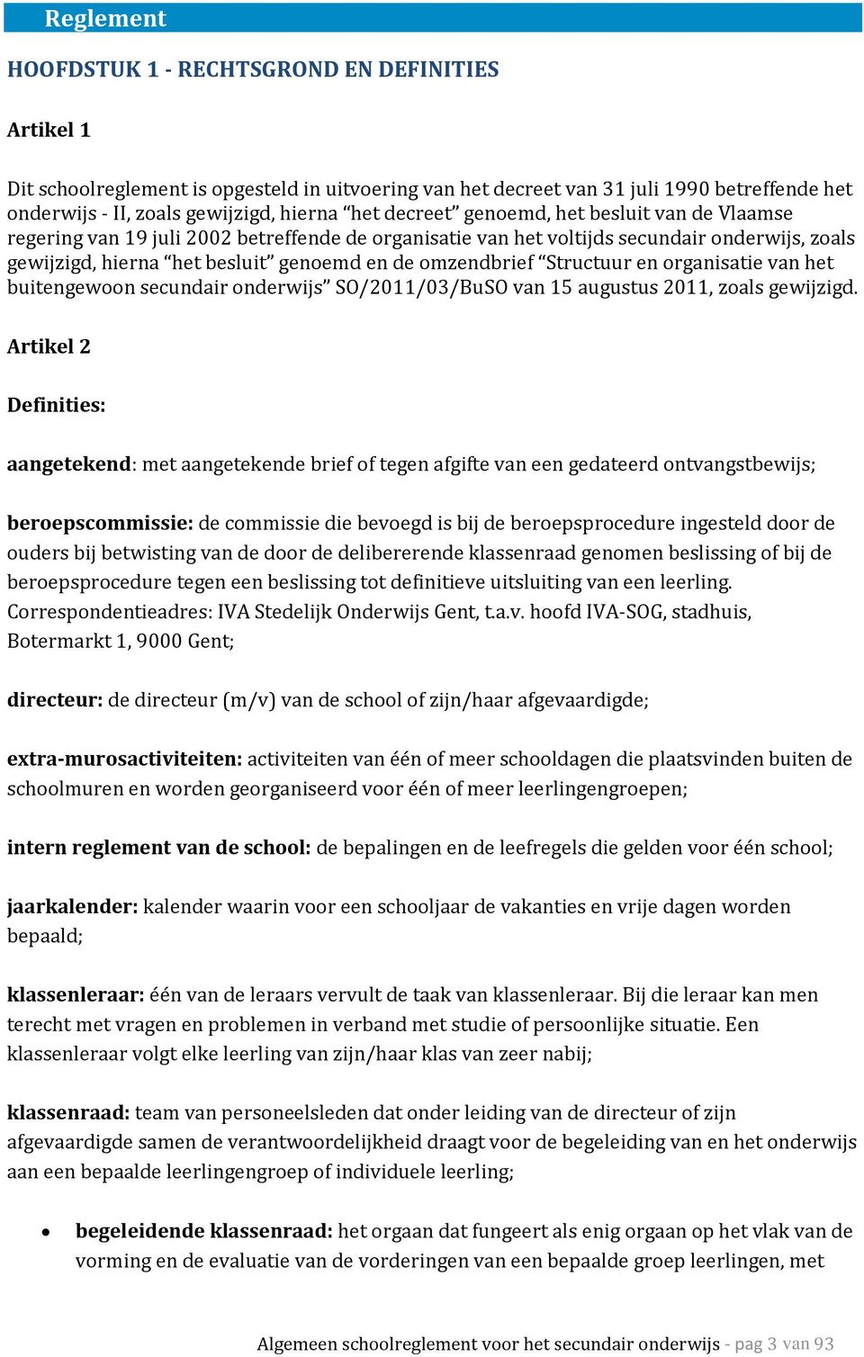 Structuur en organisatie van het buitengewoon secundair onderwijs SO/2011/03/BuSO van 15 augustus 2011, zoals gewijzigd.