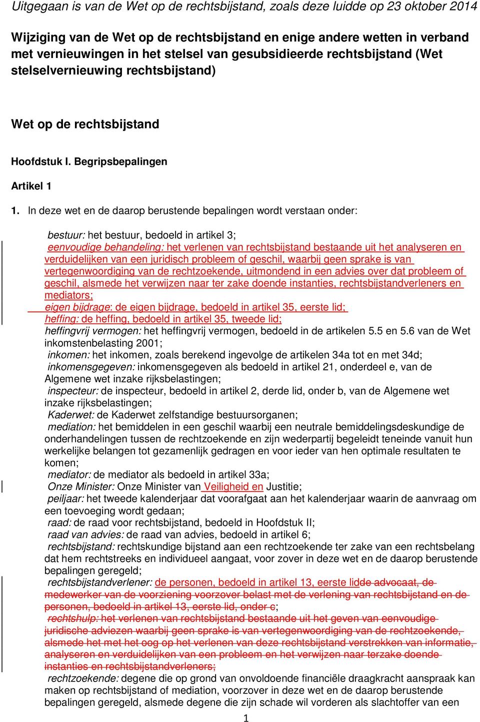 In deze wet en de daarop berustende bepalingen wordt verstaan onder: bestuur: het bestuur, bedoeld in artikel 3; eenvoudige behandeling: het verlenen van rechtsbijstand bestaande uit het analyseren