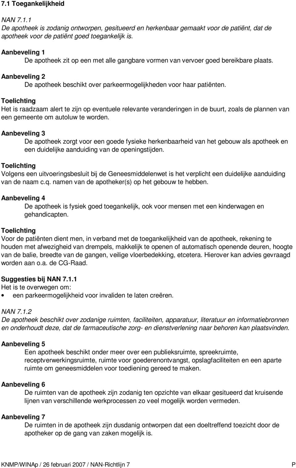 Het is raadzaam alert te zijn op eventuele relevante veranderingen in de buurt, zoals de plannen van een gemeente om autoluw te worden.