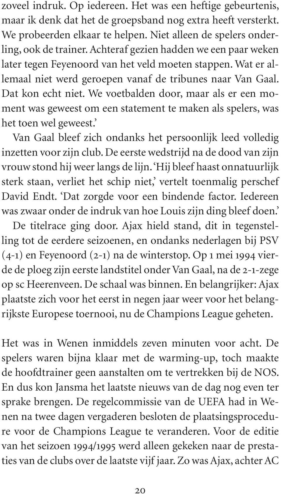 Wat er allemaal niet werd geroepen vanaf de tribunes naar Van Gaal. Dat kon echt niet.