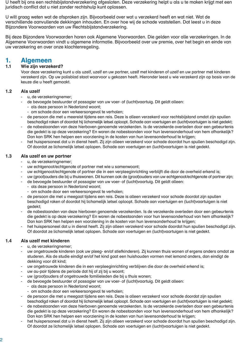 Dat leest u in deze Bijzondere Voorwaarden van uw Rechtsbijstandverzekering. Bij deze Bijzondere Voorwaarden horen ook Algemene Voorwaarden. Die gelden voor alle verzekeringen.