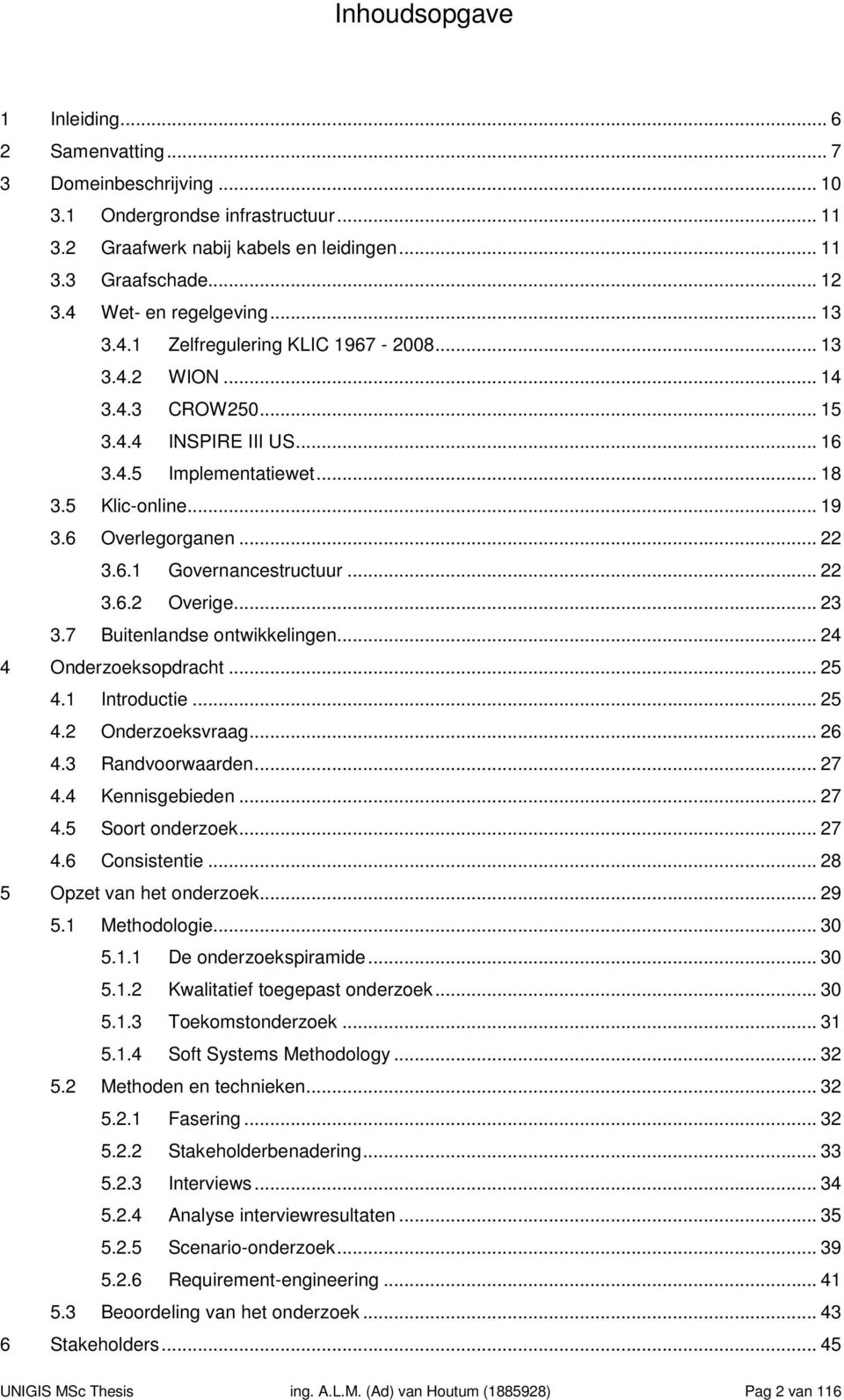 6 Overlegorganen... 22 3.6.1 Governancestructuur... 22 3.6.2 Overige... 23 3.7 Buitenlandse ontwikkelingen... 24 4 Onderzoeksopdracht... 25 4.1 Introductie... 25 4.2 Onderzoeksvraag... 26 4.