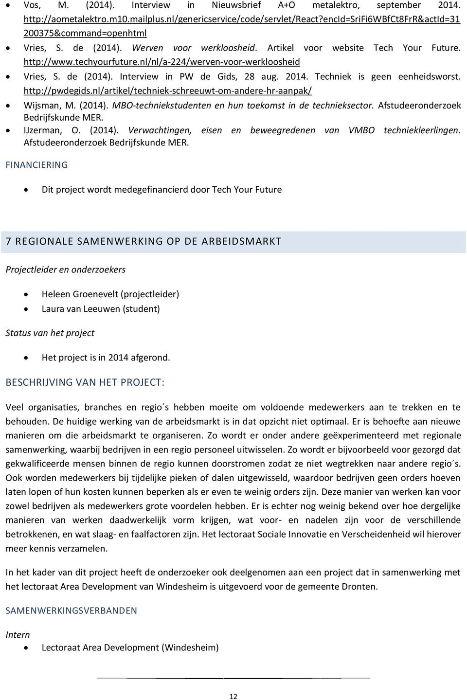 nl/nl/a-224/werven-voor-werkloosheid Vries, S. de (2014). Interview in PW de Gids, 28 aug. 2014. Techniek is geen eenheidsworst. http://pwdegids.