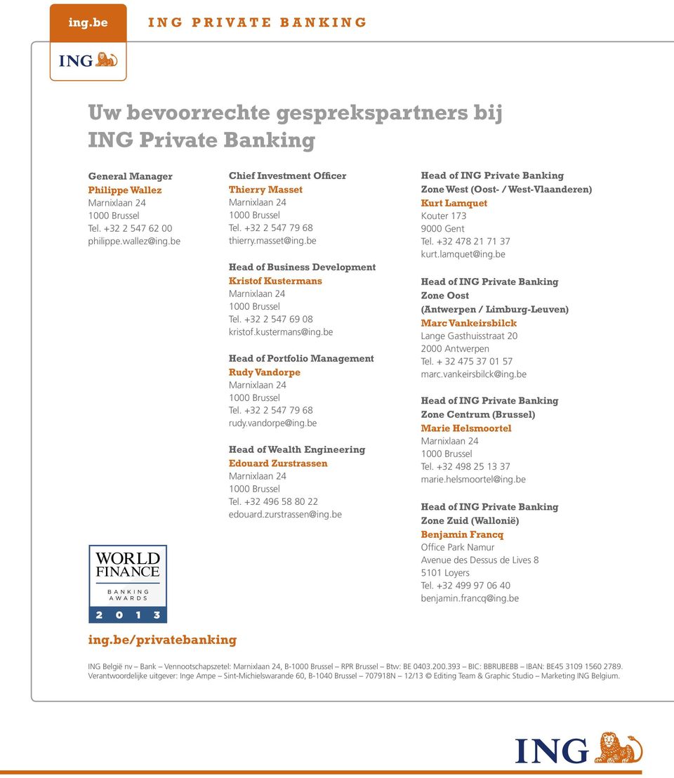 be Head of Business Development Kristof Kustermans Marnixlaan 24 1000 Brussel Tel. +32 2 547 69 08 kristof.kustermans@ing.be Head of Portfolio Management Rudy Vandorpe Marnixlaan 24 1000 Brussel Tel.