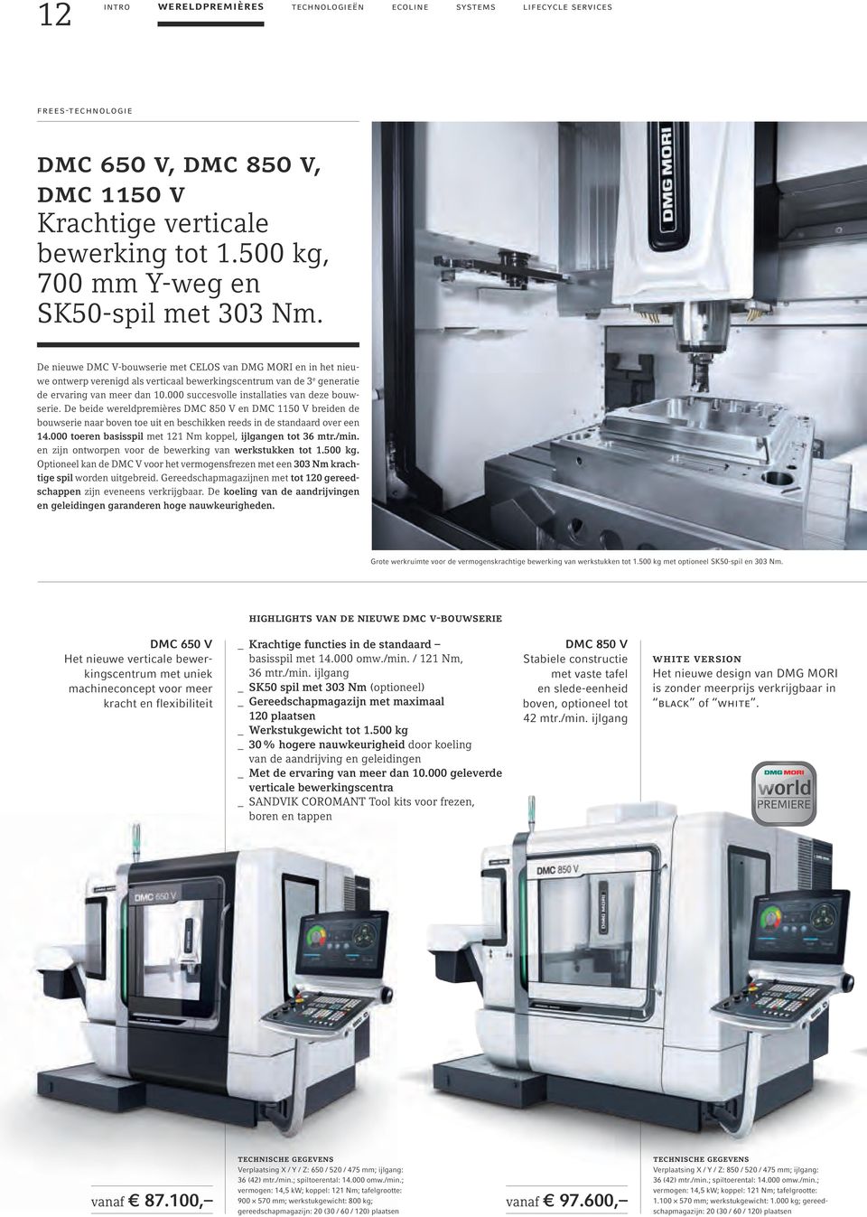 De nieuwe DMC V-bouwserie met CELOS van DMG MORI en in het nieuwe ontwerp verenigd als verticaal bewerkingscentrum van de 3 e generatie de ervaring van meer dan 10.