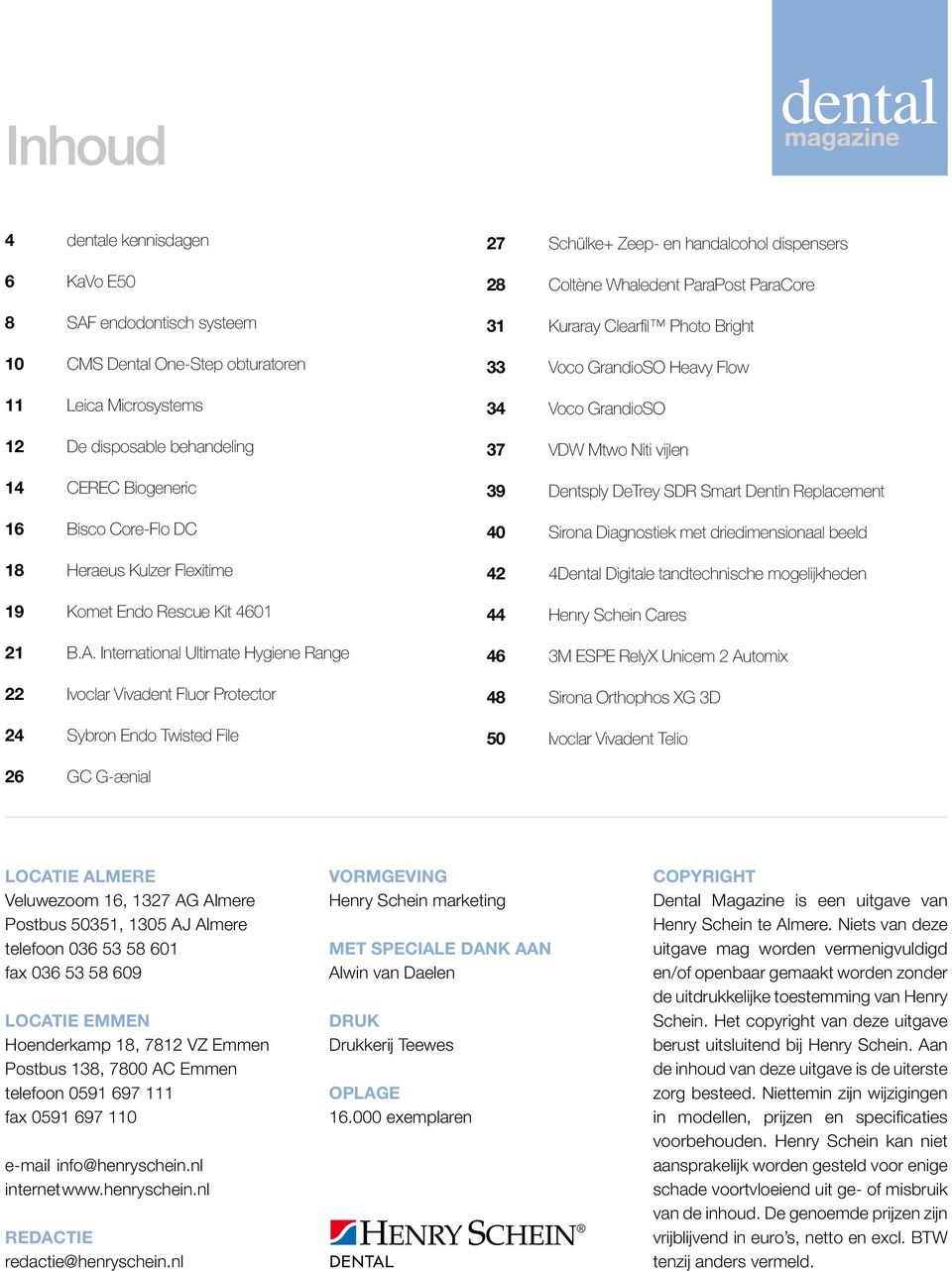 International Ultimate Hygiene Range 22 Ivoclar Vivadent Fluor Protector 24 Sybron Endo Twisted File 27 Schülke+ Zeep- en handalcohol dispensers 28 Coltène Whaledent ParaPost ParaCore 31 Kuraray