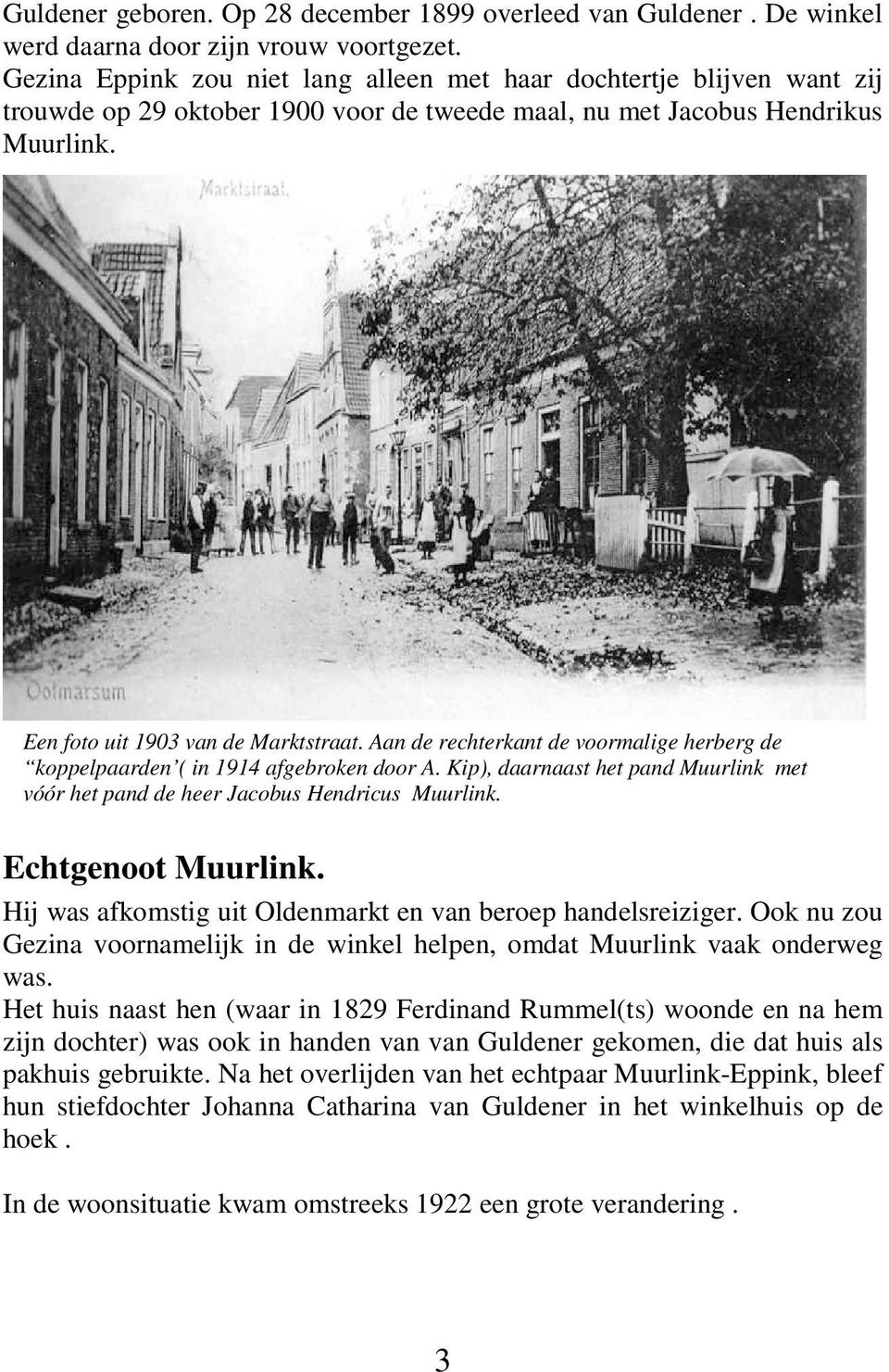 Aan de rechterkant de voormalige herberg de koppelpaarden ( in 1914 afgebroken door A. Kip), daarnaast het pand Muurlink met vóór het pand de heer Jacobus Hendricus Muurlink. Echtgenoot Muurlink.