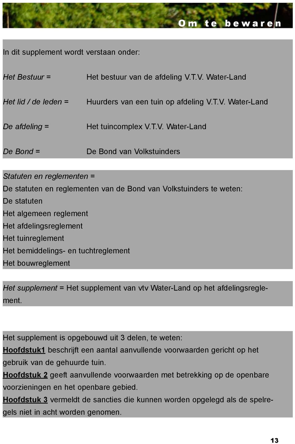 afdelingsreglement Het tuinreglement Het bemiddelings- en tuchtreglement Het bouwreglement Het supplement = Het supplement van vtv Water-Land op het afdelingsreglement.