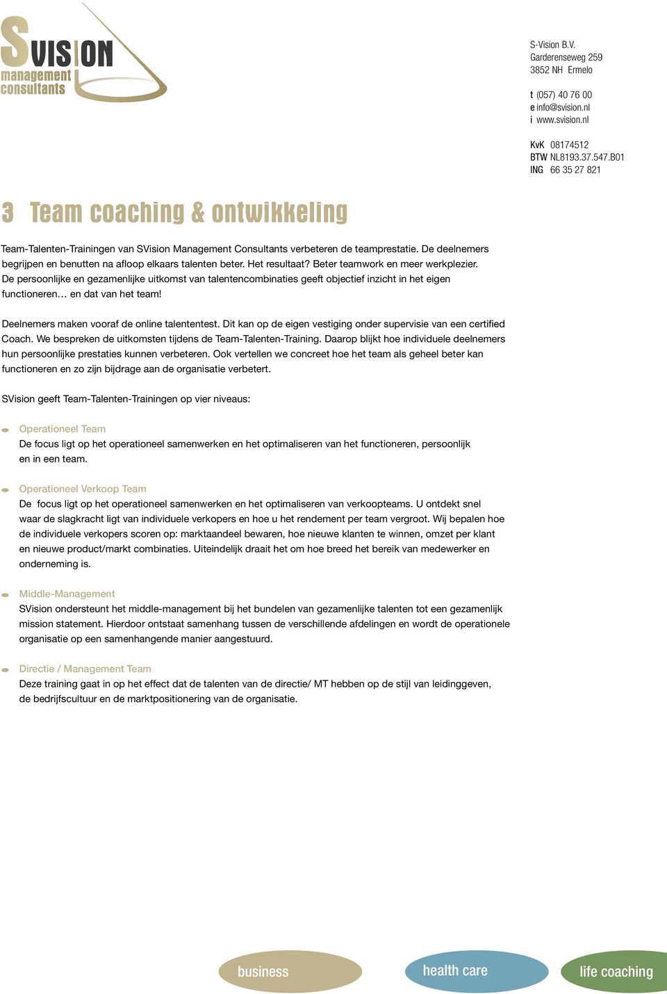 Deelnemers maken vooraf de online talententest. Dit kan op de eigen vestiging onder supervisie van een certified Coach. We bespreken de uitkomsten tijdens de Team-Talenten-Training.