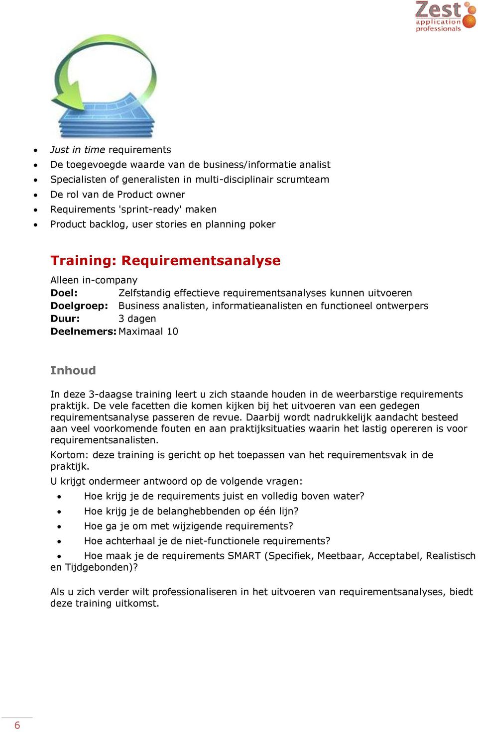 informatieanalisten en functioneel ontwerpers Duur: 3 dagen Deelnemers: Maximaal 10 Inhoud In deze 3-daagse training leert u zich staande houden in de weerbarstige requirements praktijk.