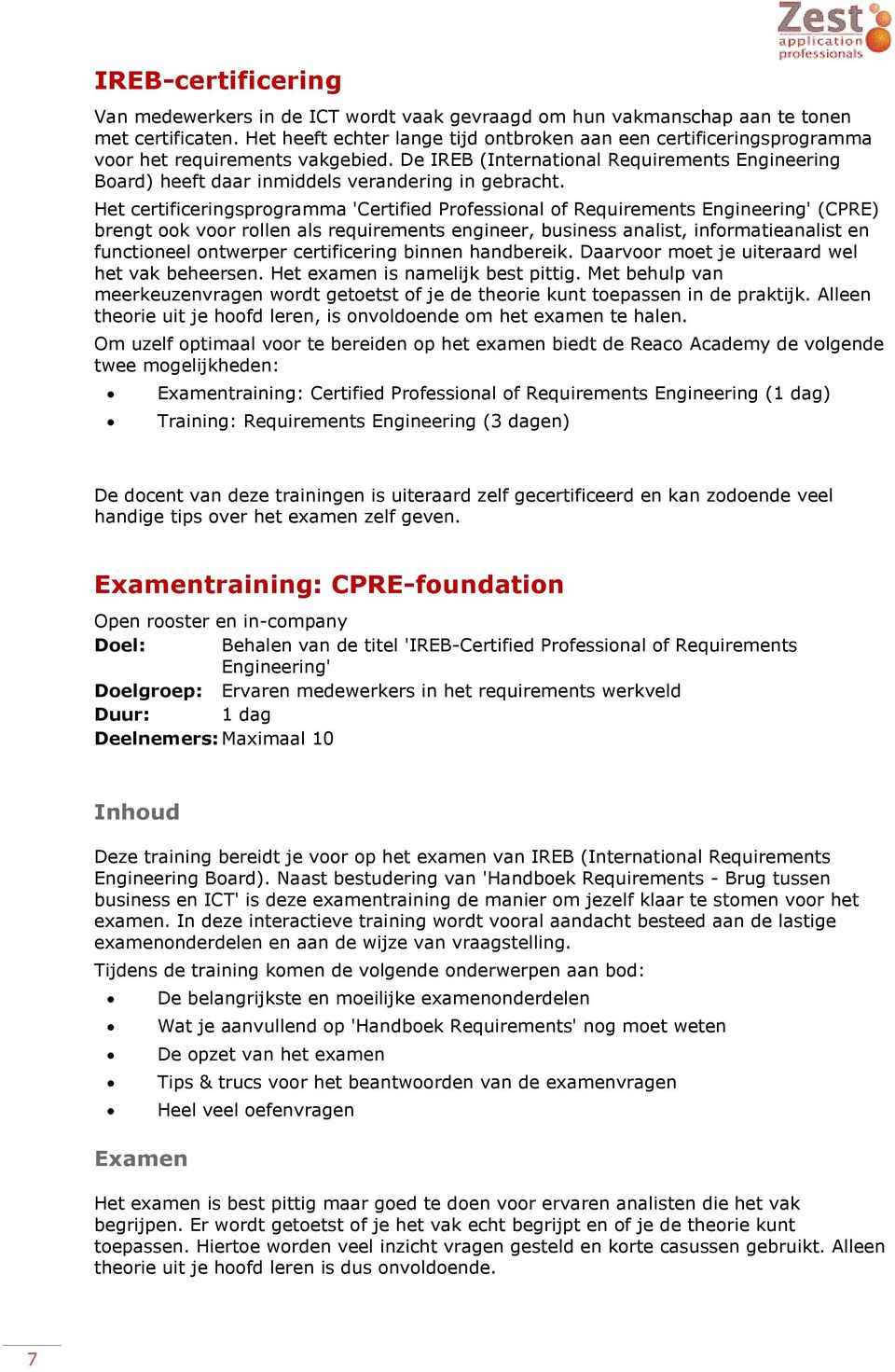 De IREB (International Requirements Engineering Board) heeft daar inmiddels verandering in gebracht.