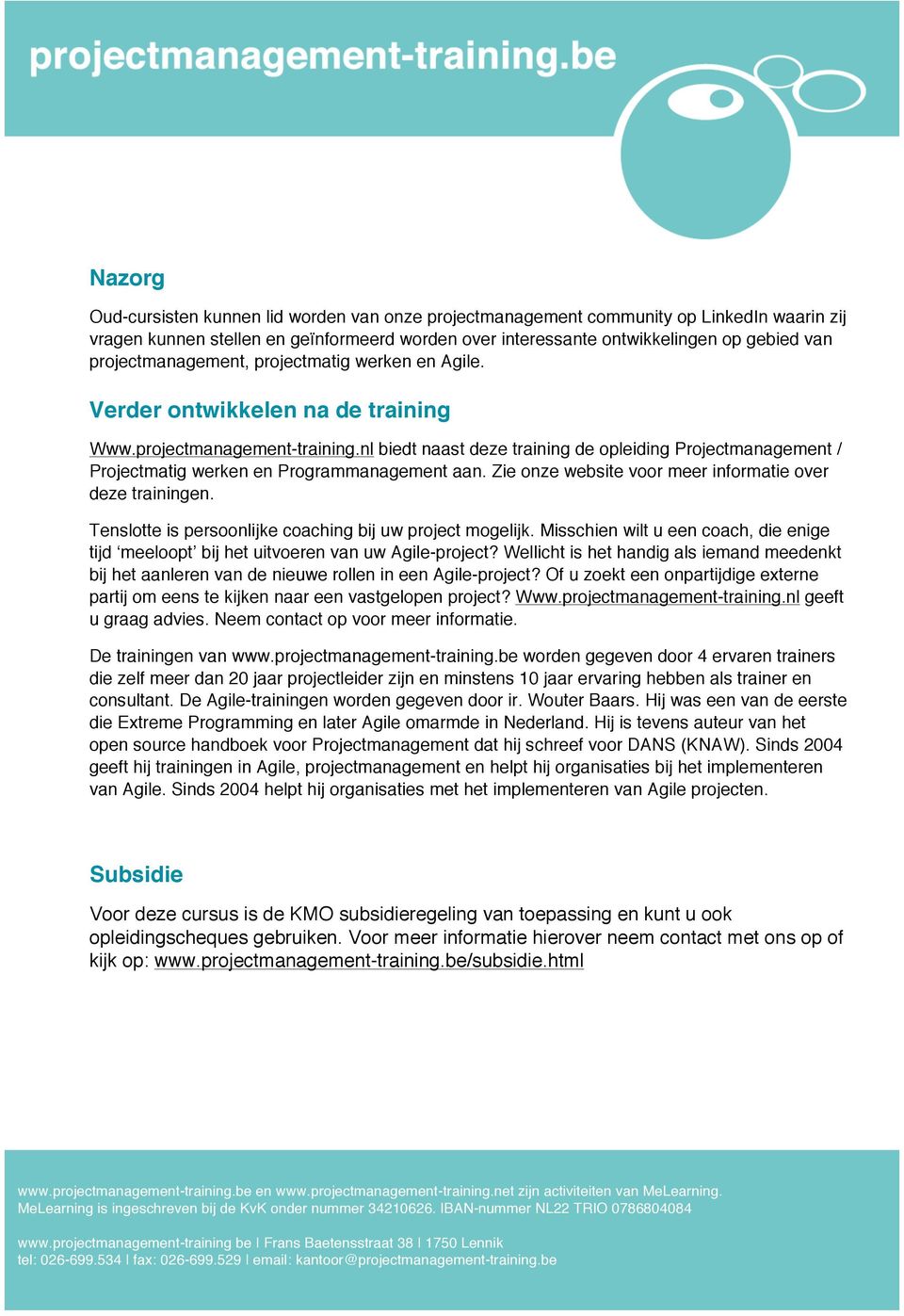 nl biedt naast deze training de opleiding Projectmanagement / Projectmatig werken en Programmanagement aan. Zie onze website voor meer informatie over deze trainingen.