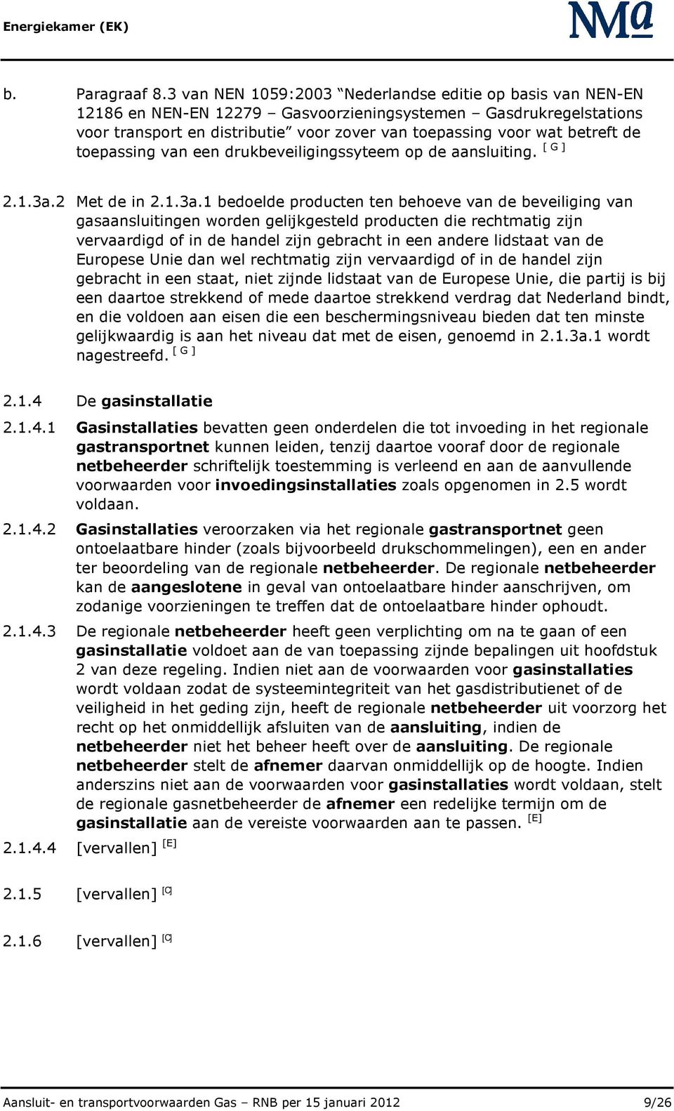 de toepassing van een drukbeveiligingssyteem op de aansluiting. [ G ] 2.1.3a.