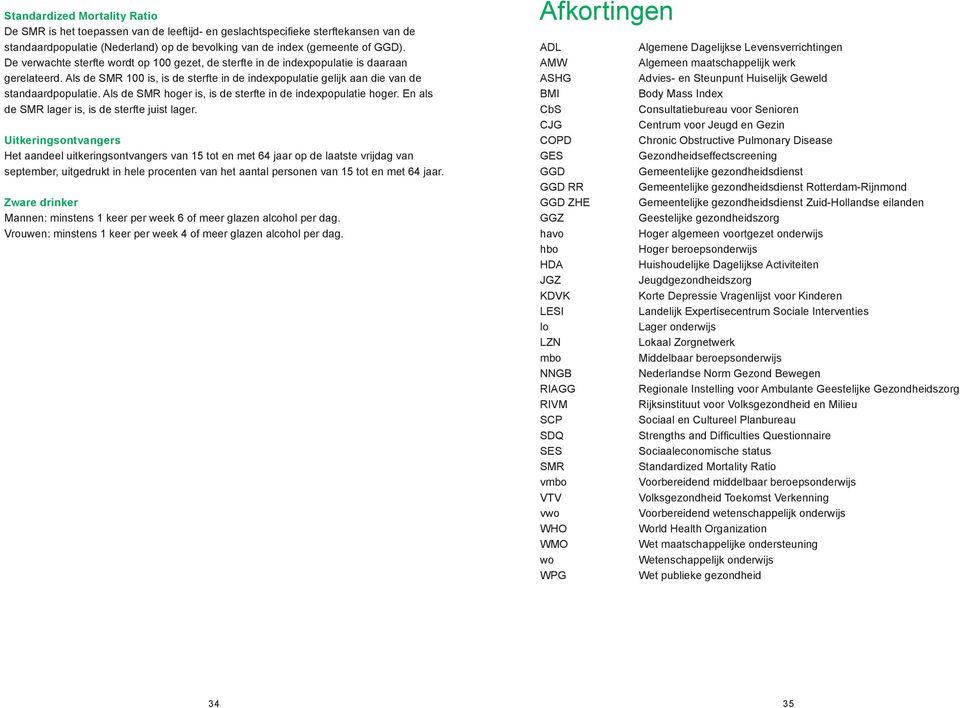 Als de SMR hoger is, is de sterfte in de indexpopulatie hoger. En als de SMR lager is, is de sterfte juist lager.