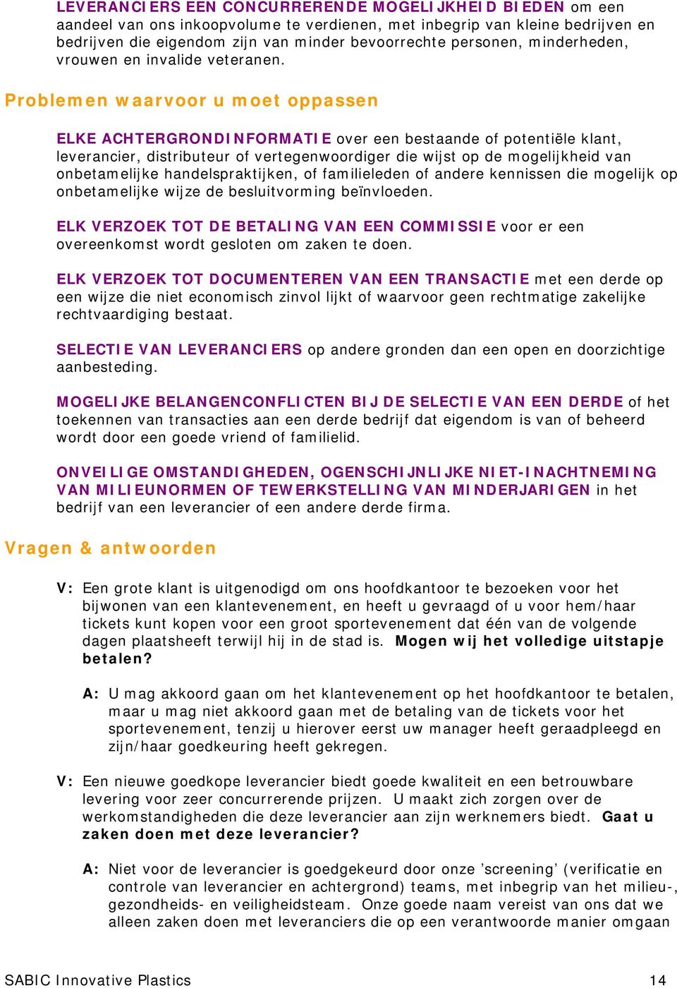 Problemen waarvoor u moet oppassen ELKE ACHTERGRONDINFORMATIE over een bestaande of potentiële klant, leverancier, distributeur of vertegenwoordiger die wijst op de mogelijkheid van onbetamelijke