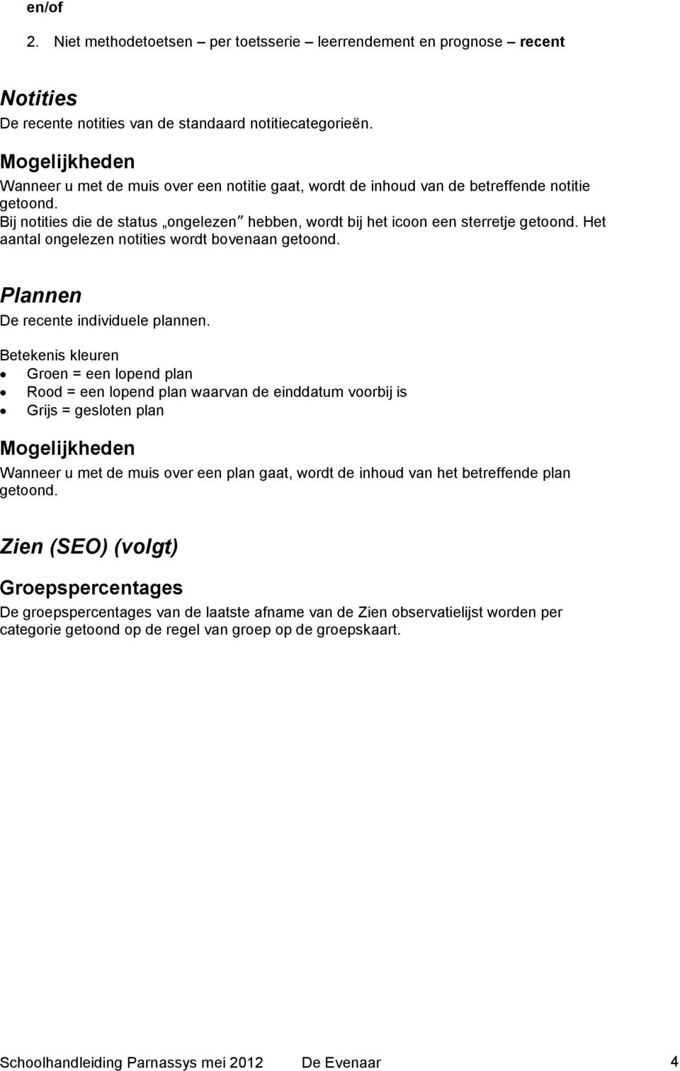 Het aantal ongelezen notities wordt bovenaan getoond. Plannen De recente individuele plannen.