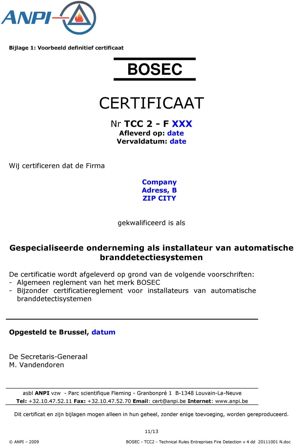 Bijzonder certificatiereglement voor installateurs van automatische branddetectisystemen Opgesteld te Brussel, datum De Secretaris-Generaal M.