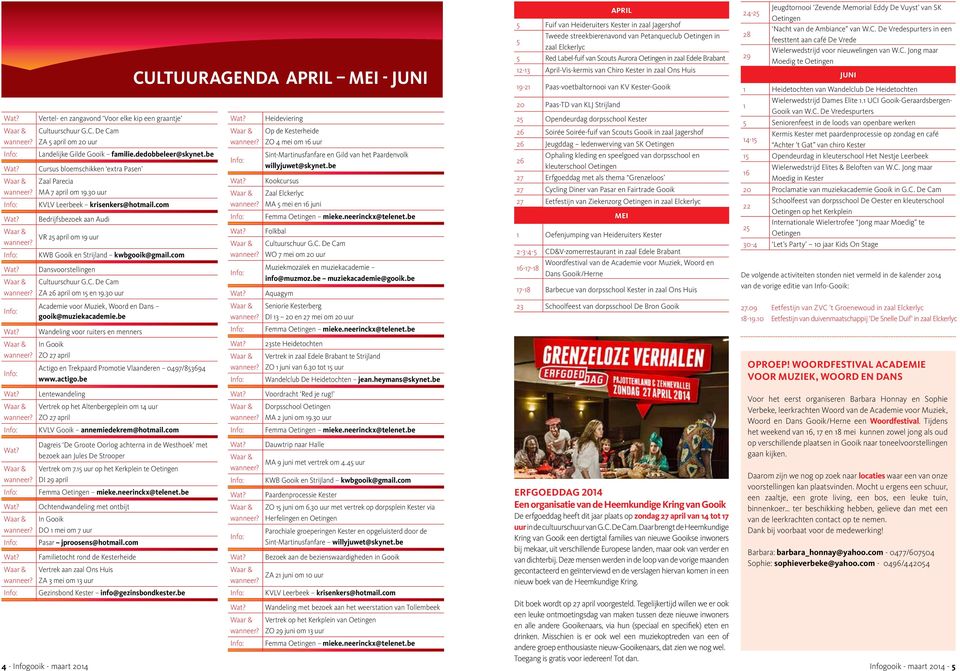 Bedrijfsbezoek aan Audi VR 25 april om 19 uur Info: KWB Gooik en Strijland kwbgooik@gmail.com Wat? Dansvoorstellingen Cultuurschuur G.C. De Cam ZA 26 april om 15 en 19.