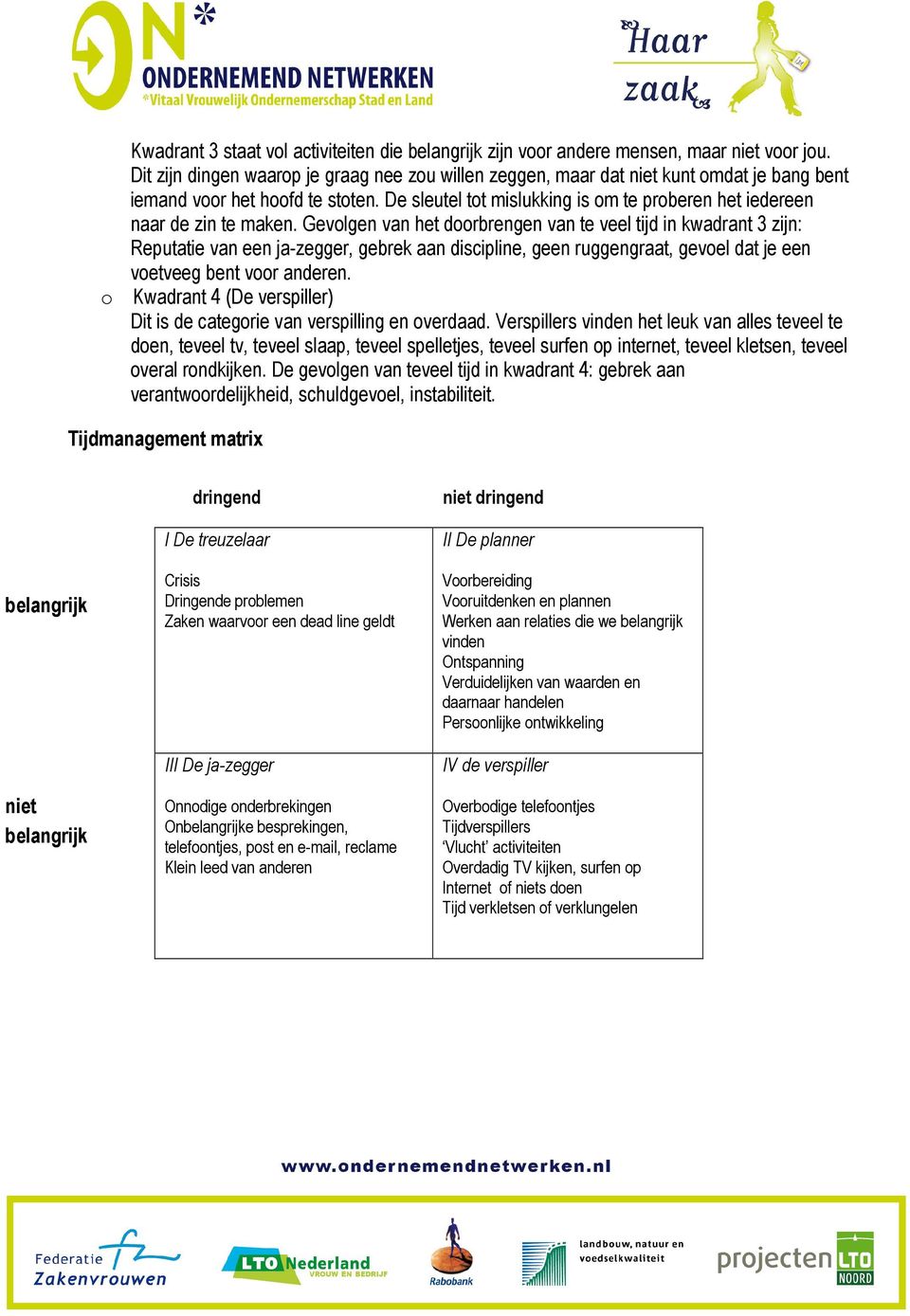 De sleutel tot mislukking is om te proberen het iedereen naar de zin te maken.