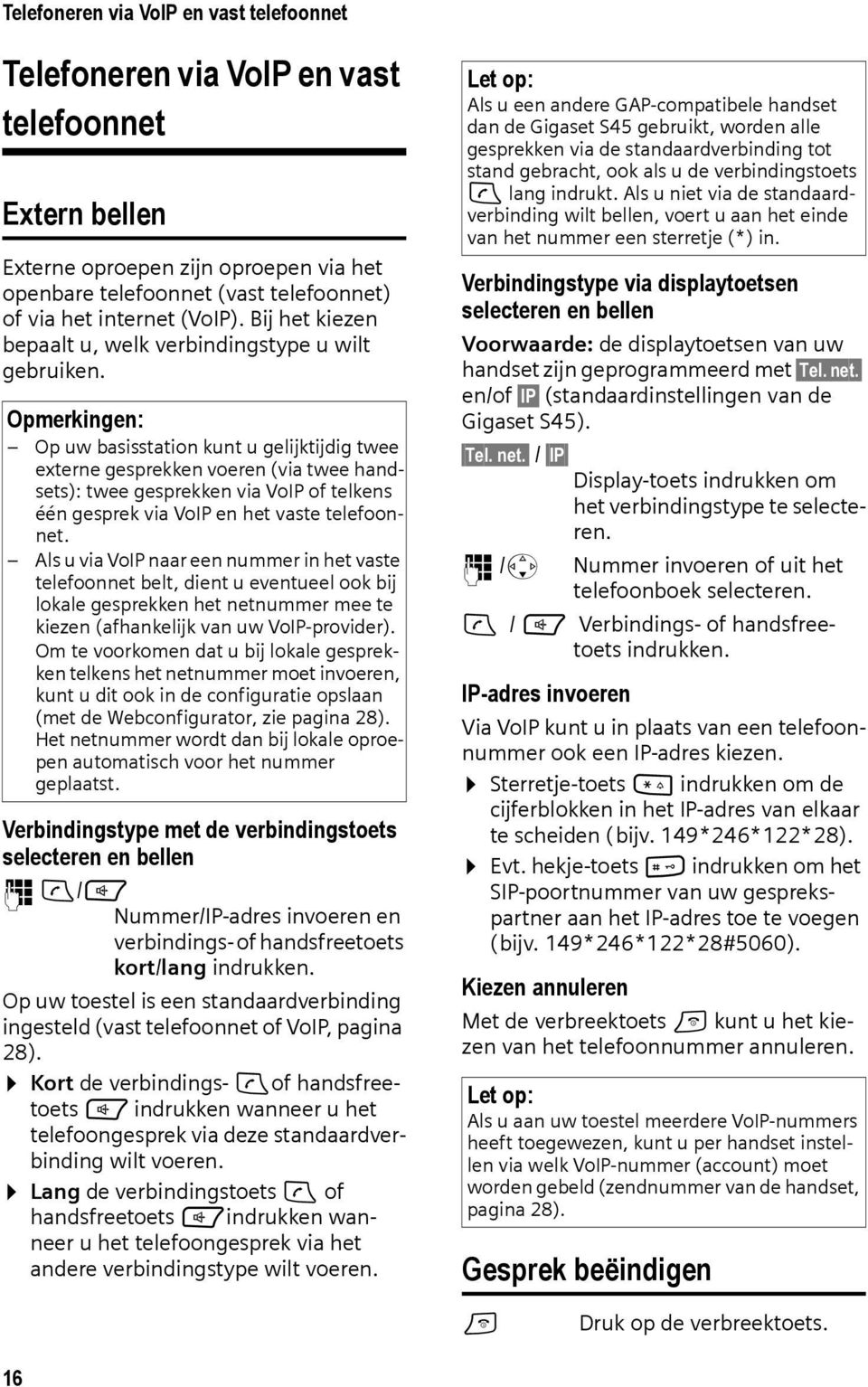 Opmerkingen: Op uw basisstation kunt u gelijktijdig twee externe gesprekken voeren (via twee handsets): twee gesprekken via VoIP of telkens één gesprek via VoIP en het vaste telefoonnet.