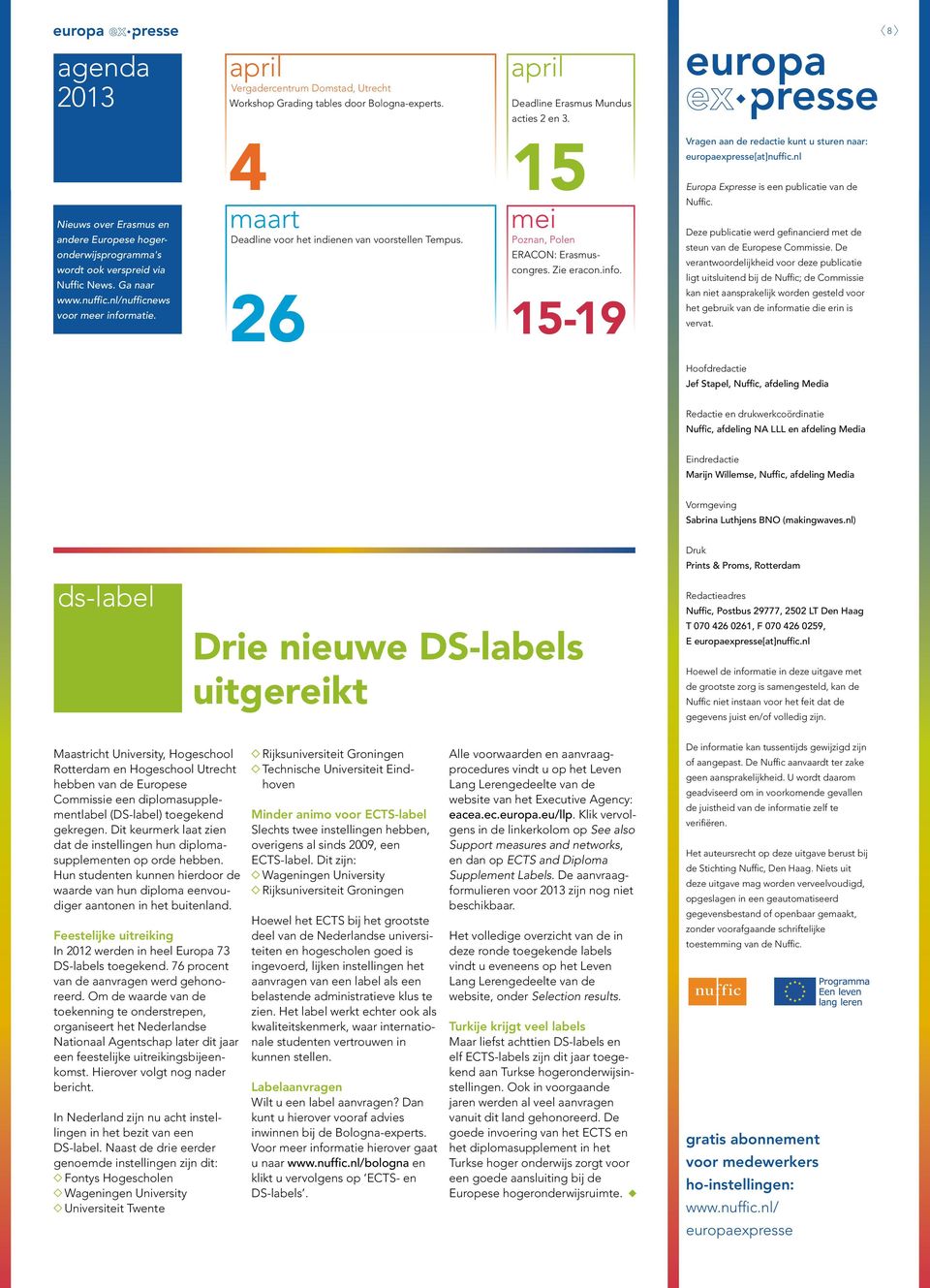 4 maart Deadline voor het indienen van voorstellen Tempus. 26 15 mei Poznan, Polen ERACON: Erasmuscongres. Zie eracon.info. 15-19 europaexpresse[at]nuffic.