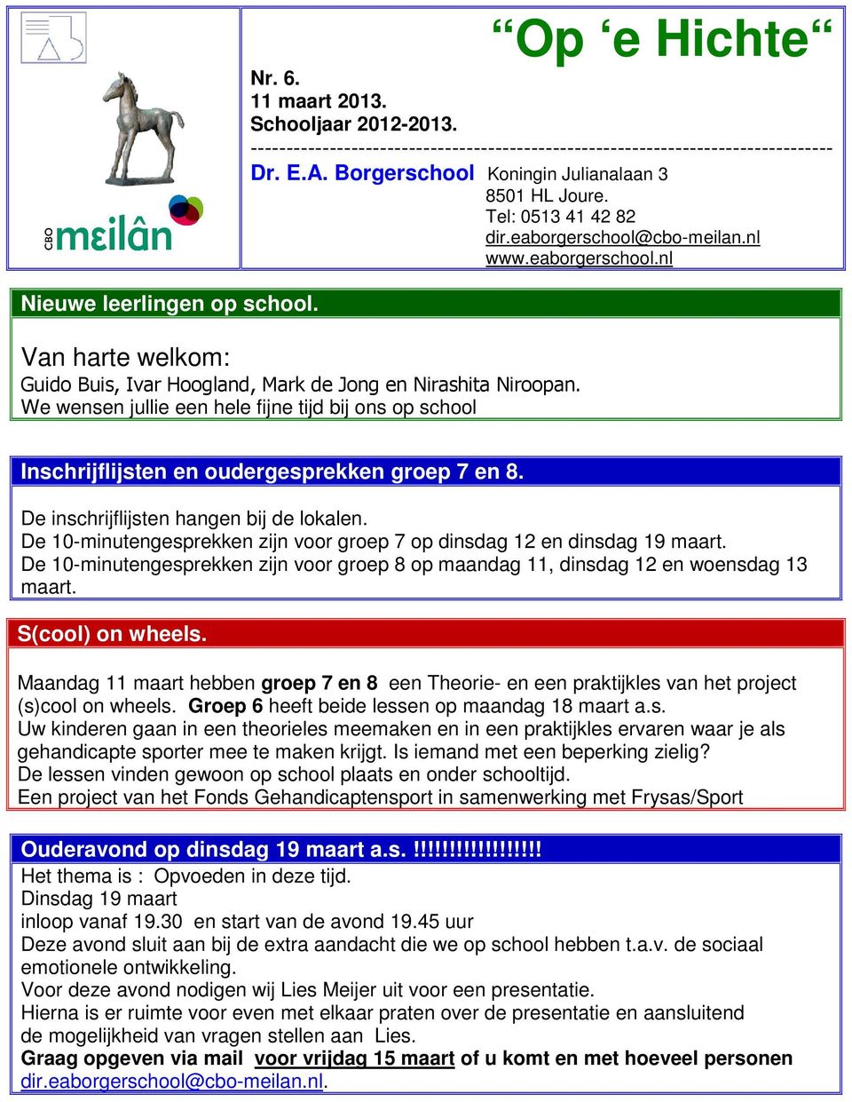 We wensen jullie een hele fijne tijd bij ons op school Inschrijflijsten en oudergesprekken groep 7 en 8. De inschrijflijsten hangen bij de lokalen.