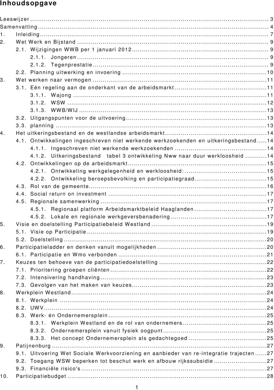 ..13 4. Het uitkeringsbestand en de westlandse arbeidsmarkt...14 4.1. Ontwikkelingen ingeschreven niet werkende werkzoekenden en uitkeringsbestand...14 4.1.1. Ingeschreven niet werkende werkzoekenden.