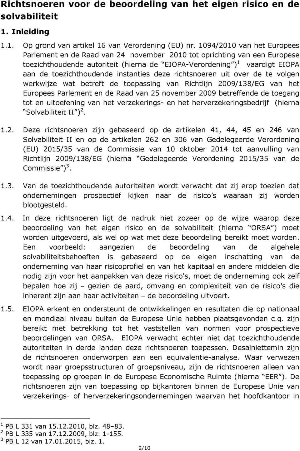 toezichthoudende instanties deze richtsnoeren uit over de te volgen werkwijze wat betreft de toepassing van Richtlijn 2009/138/EG van het Europees Parlement en de Raad van 25 november 2009