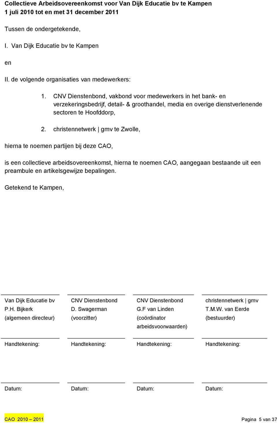 CNV Dienstenbond, vakbond voor medewerkers in het bank- en verzekeringsbedrijf, detail- & groothandel, media en overige dienstverlenende sectoren te Hoofddorp, 2.