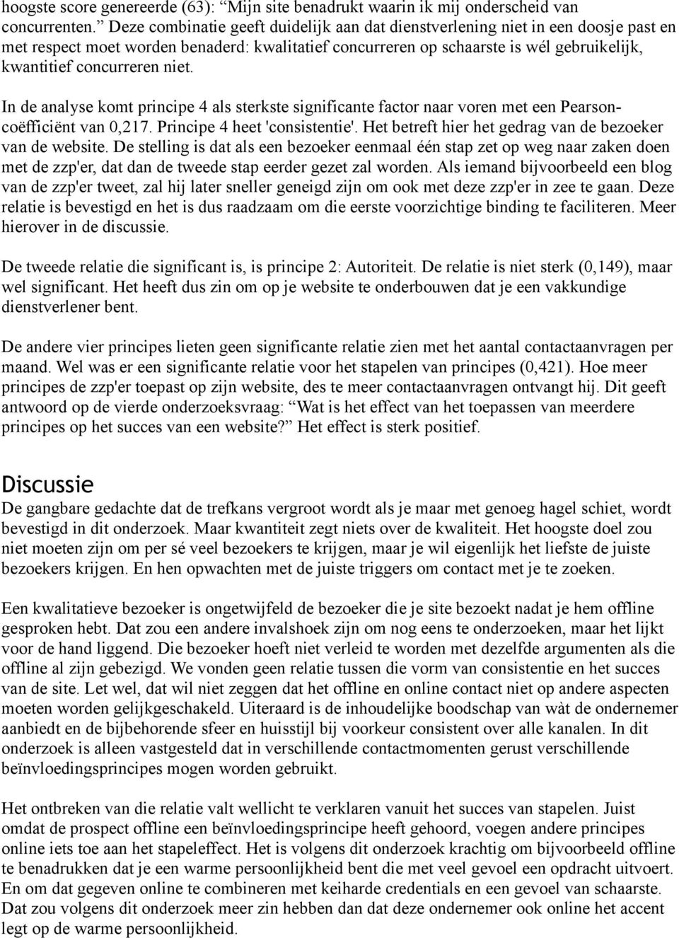 niet. In de analyse komt principe 4 als sterkste significante factor naar voren met een Pearsoncoëfficiënt van 0,217. Principe 4 heet 'consistentie'.