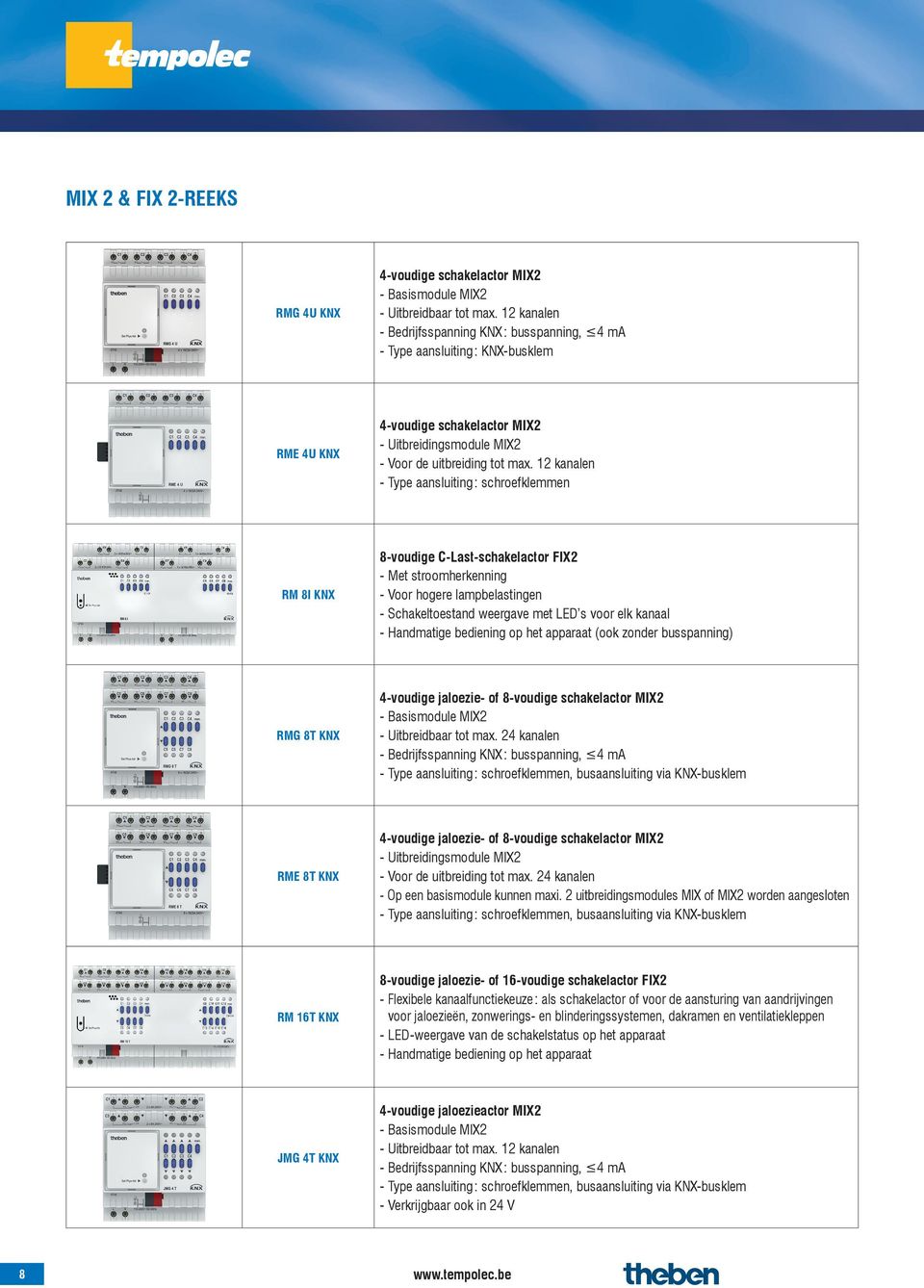 12 kanalen - Type aansluiting : schroefklemmen RM 8I KNX 8-voudige C-Last-schakelactor FIX2 - Met stroomherkenning - Voor hogere lampbelastingen - Schakeltoestand weergave met LED s voor elk kanaal -