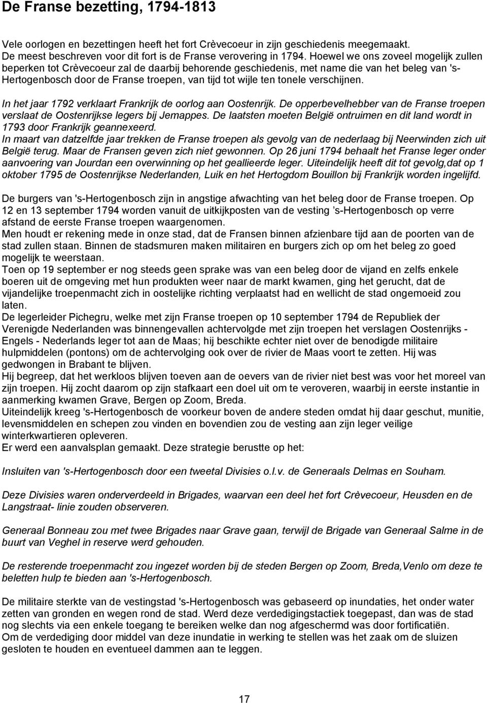 tonele verschijnen. In het jaar 1792 verklaart Frankrijk de oorlog aan Oostenrijk. De opperbevelhebber van de Franse troepen verslaat de Oostenrijkse legers bij Jemappes.