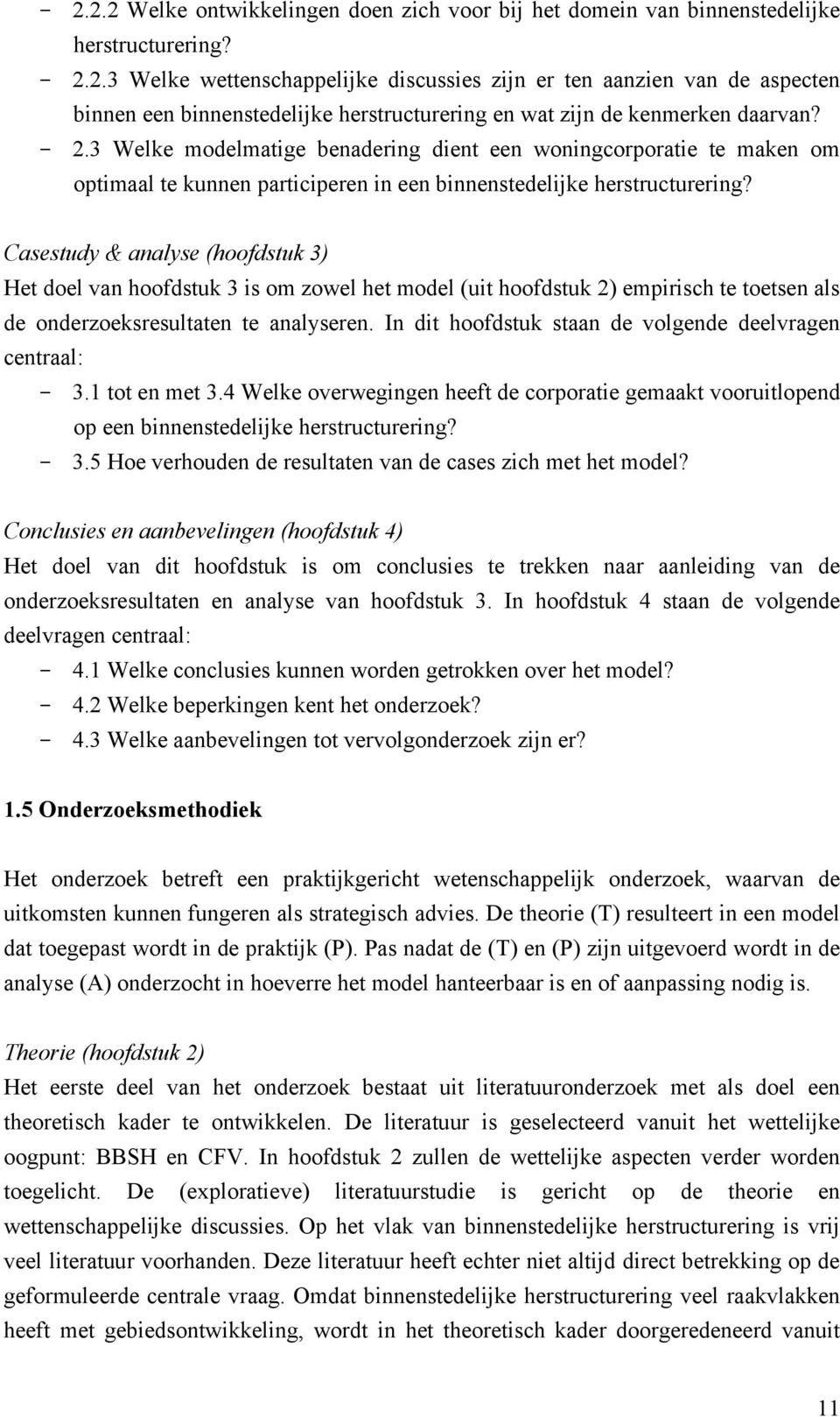 Casestudy & analyse (hoofdstuk 3) Het doel van hoofdstuk 3 is om zowel het model (uit hoofdstuk 2) empirisch te toetsen als de onderzoeksresultaten te analyseren.