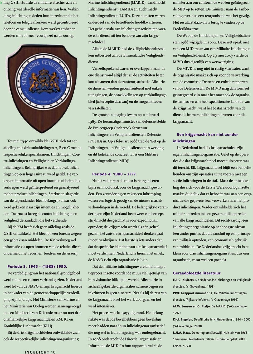 Tot mei 1940 ontwikkelde GSIII zich tot een afdeling met drie subafdelingen A, B en C met de respectievelijke specialismen: Inlichtingen, Contra-inlichtingen en Veiligheid en Verbindingsinlichtingen.