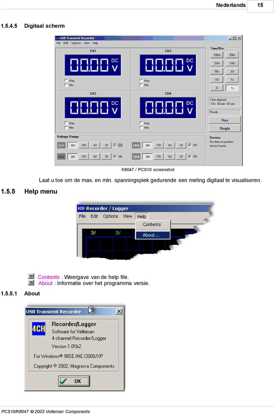 spanningspiek gedurende een meting digitaal te visualiseren. 1.5.