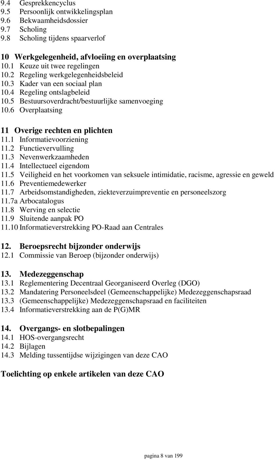 6 Overplaatsing 11 Overige rechten en plichten 11.1 Informatievoorziening 11.2 Functievervulling 11.3 Nevenwerkzaamheden 11.4 Intellectueel eigendom 11.