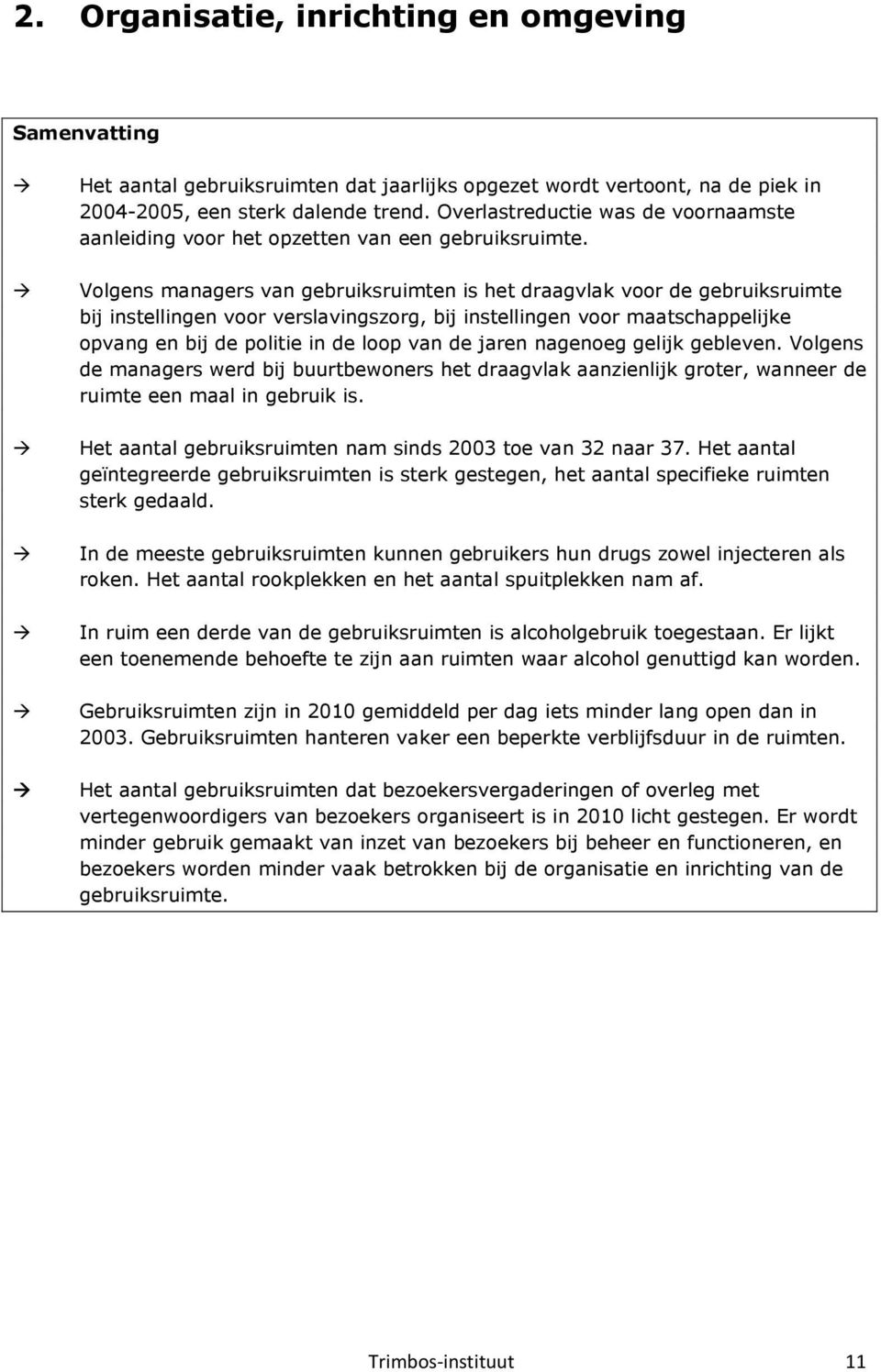 Volgens managers van gebruiksruimten is het draagvlak voor de gebruiksruimte bij instellingen voor verslavingszorg, bij instellingen voor maatschappelijke opvang en bij de politie in de loop van de