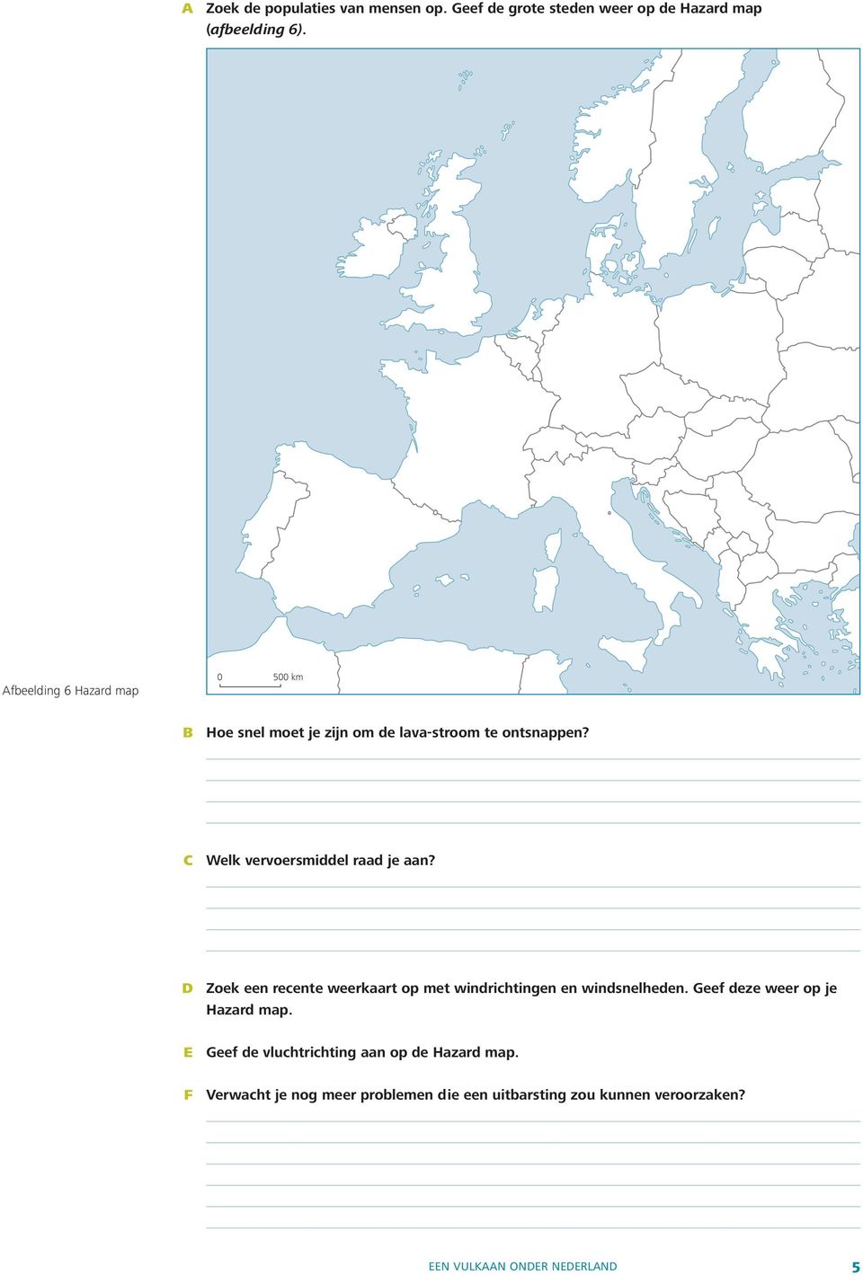 c Welk vervoersmiddel raad je aan? d e f Zoek een recente weerkaart op met windrichtingen en windsnelheden.