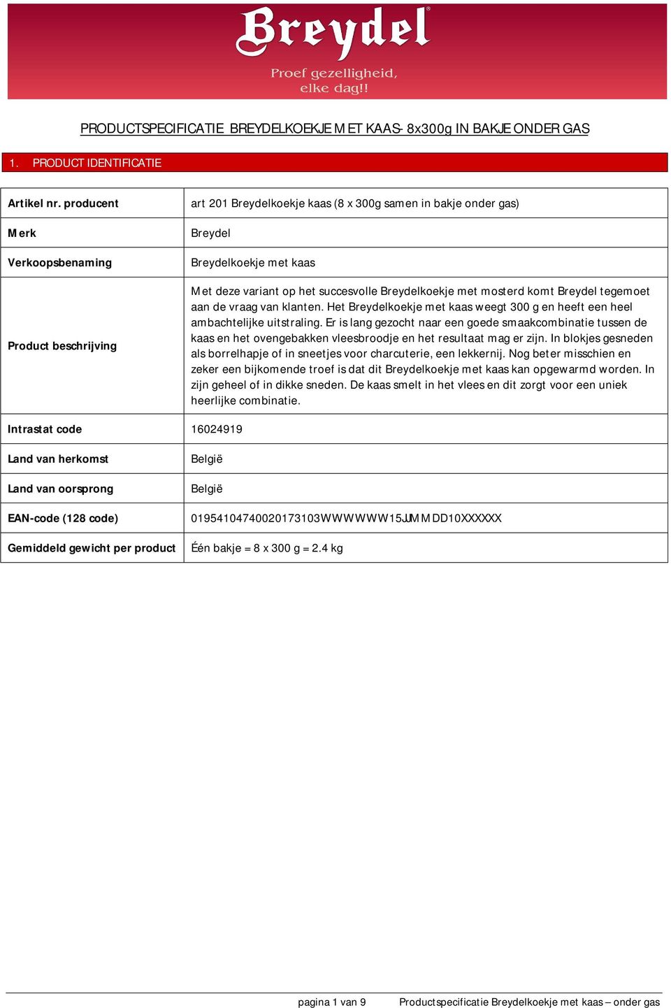 met mosterd komt Breydel tegemoet aan de vraag van klanten. Het Breydelkoekje met kaas weegt 300 g en heeft een heel ambachtelijke uitstraling.