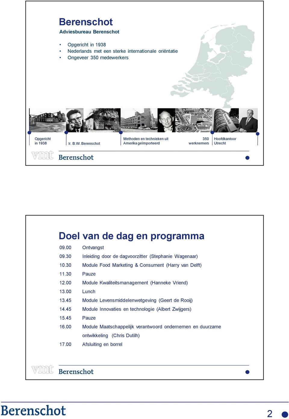 30 Inleiding door de dagvoorzitter (Stephanie Wagenaar) 10.30 Module Food Marketing & Consument (Harry van Delft) 11.30 Pauze 12.00 Module Kwaliteitsmanagement (Hanneke Vriend) 13.