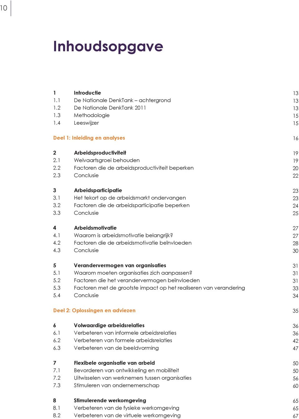 2 Factoren die de arbeidsparticipatie beperken 3.3 Conclusie 4 Arbeidsmotivatie 4.1 Waarom is arbeidsmotivatie belangrijk? 4.2 Factoren die de arbeidsmotivatie beïnvloeden 4.