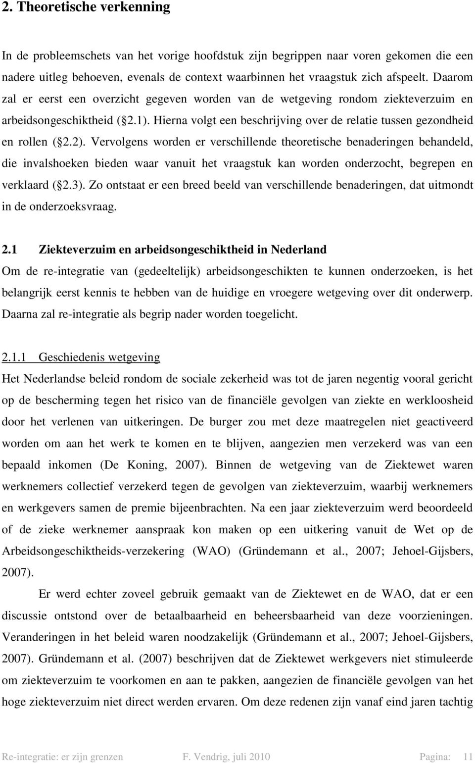 2). Vervolgens worden er verschillende theoretische benaderingen behandeld, die invalshoeken bieden waar vanuit het vraagstuk kan worden onderzocht, begrepen en verklaard ( 2.3).