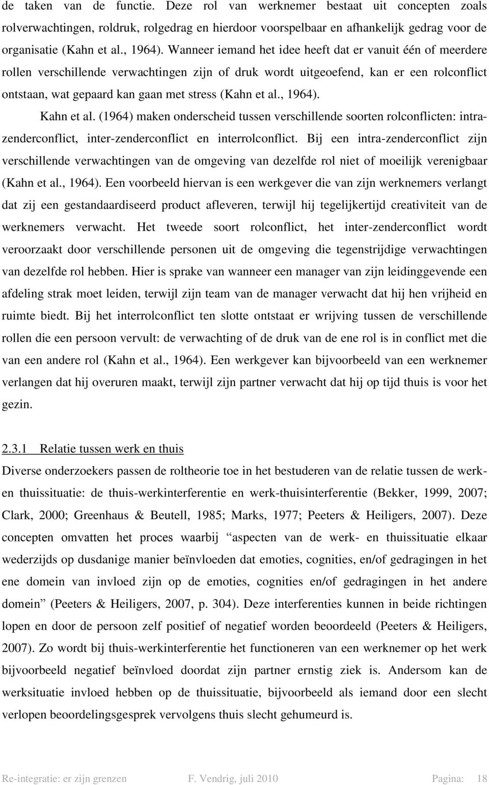 et al., 1964). Kahn et al. (1964) maken onderscheid tussen verschillende soorten rolconflicten: intrazenderconflict, inter-zenderconflict en interrolconflict.