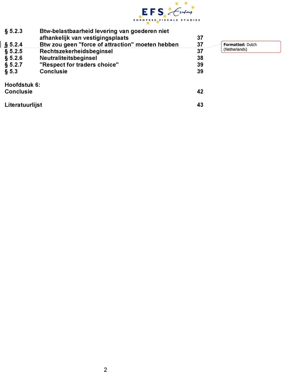 2.6 Neutraliteitsbeginsel 38 5.2.7 "Respect for traders choice" 39 5.