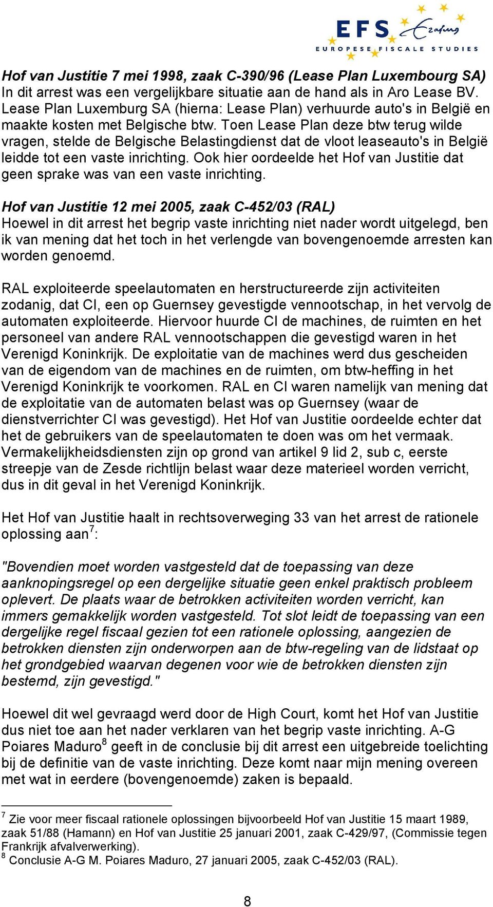 Toen Lease Plan deze btw terug wilde vragen, stelde de Belgische Belastingdienst dat de vloot leaseauto's in België leidde tot een vaste inrichting.